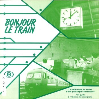 Bonjour le train. La SNCB invite les écoles à faire plus ample connaissance. Petit guide à l'intention des enseignants
